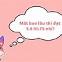 Thi Ielts Thời Gian Bao Lâu